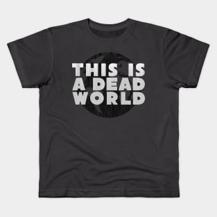 This Is A Dead World Kids T-Shirt